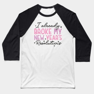 I Already Broke My New Year's Resolutions Baseball T-Shirt